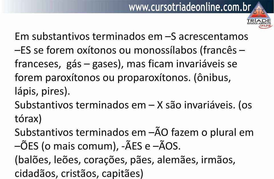 Substantivos terminados em X são invariáveis.