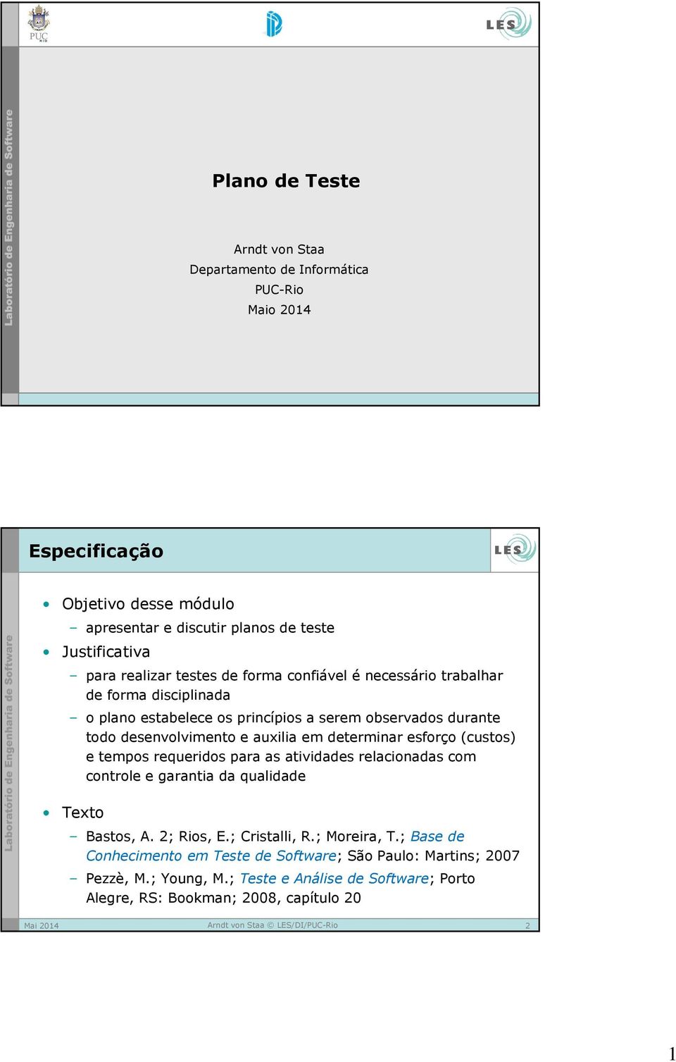 em determinar esforço (custos) e tempos requeridos para as atividades relacionadas com controle e garantia da qualidade Texto Bastos, A. 2; Rios, E.; Cristalli, R.