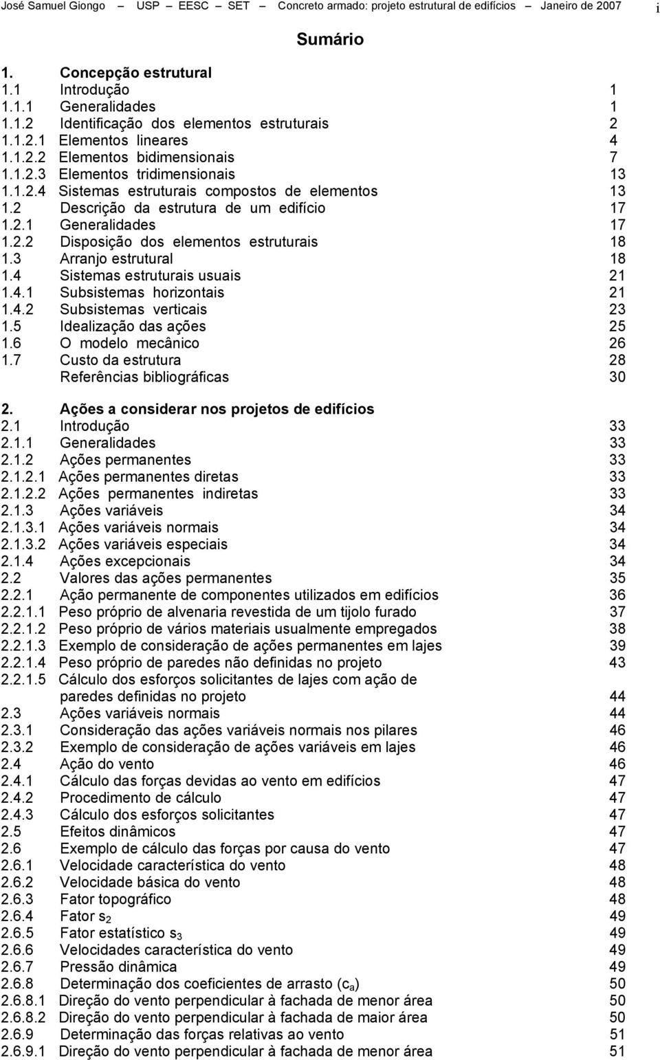 .1 Generalidades 17 1.. Disposição dos elementos estruturais 18 1.3 Arranjo estrutural 18 1.4 Sistemas estruturais usuais 1 1.4.1 Subsistemas horizontais 1 1.4. Subsistemas verticais 3 1.