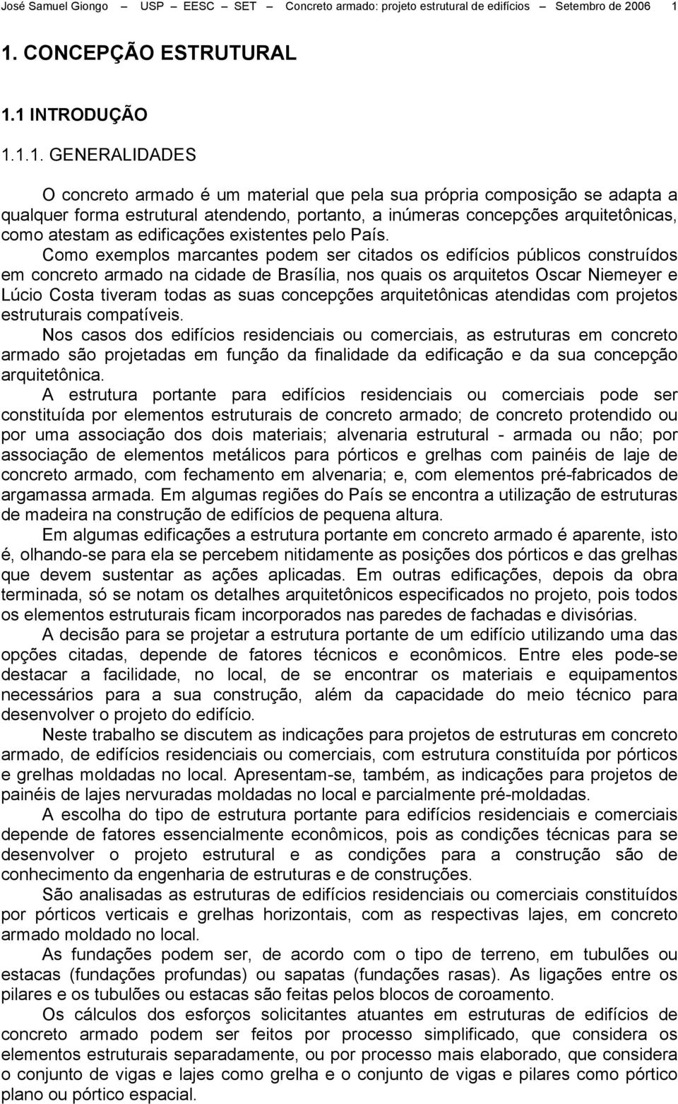 concepções arquitetônicas, como atestam as edificações eistentes pelo País.