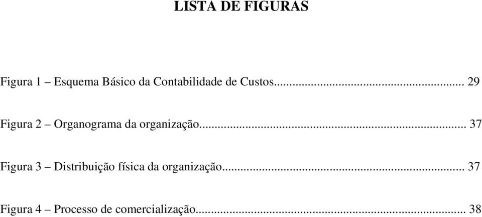 .. 29 Figura 2 Organograma da organização.