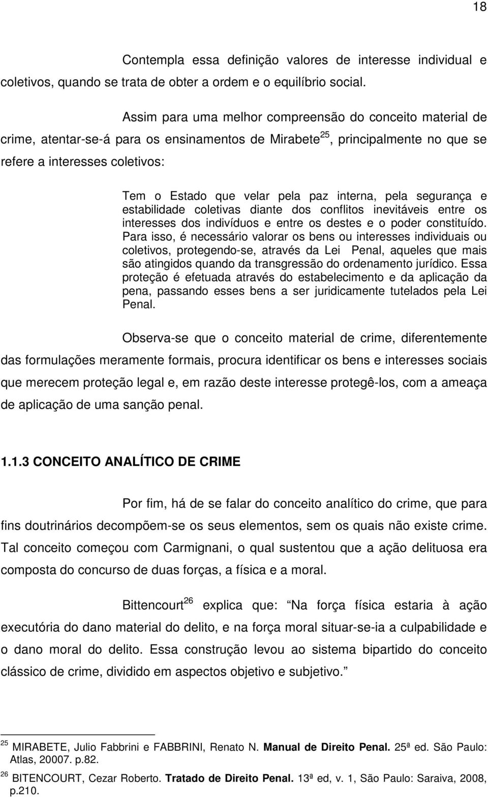 paz interna, pela segurança e estabilidade coletivas diante dos conflitos inevitáveis entre os interesses dos indivíduos e entre os destes e o poder constituído.