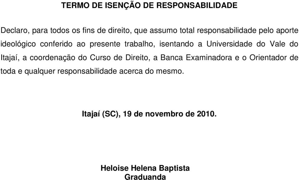 Vale do Itajaí, a coordenação do Curso de Direito, a Banca Examinadora e o Orientador de toda e