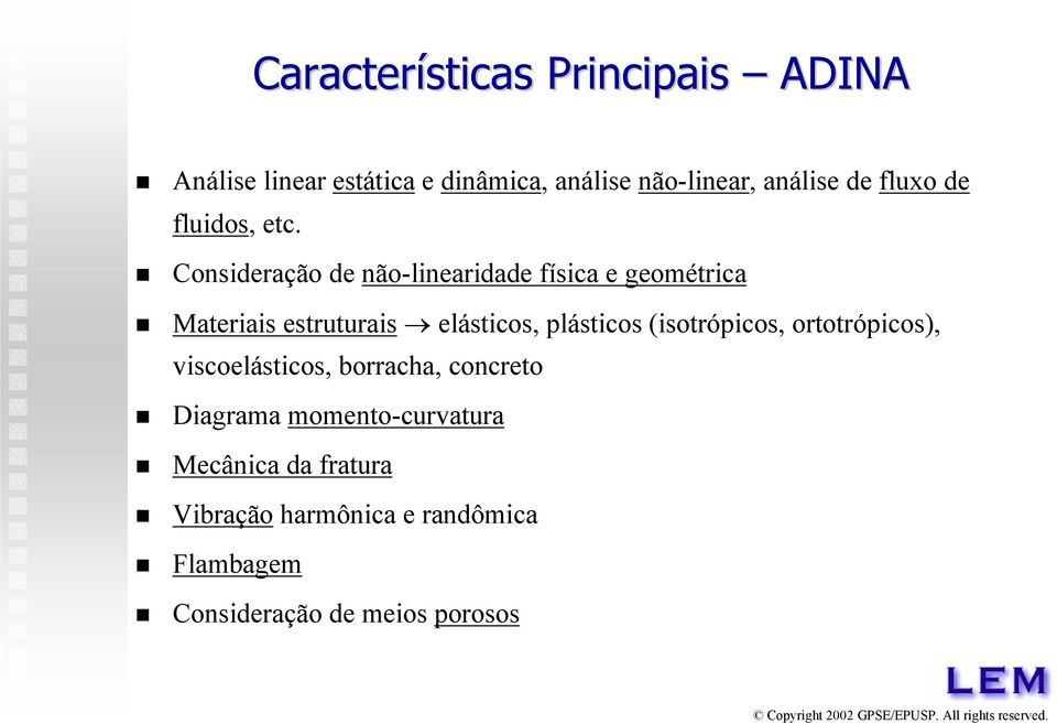 Consideração de não-linearidade física e geométrica Materiais estruturais elásticos, plásticos