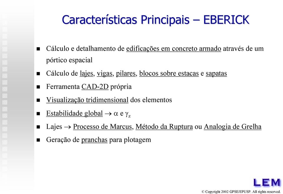 Ferramenta CAD-2D própria Visualização tridimensional dos elementos Estabilidade global αe γ z