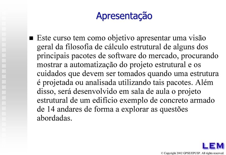 devem ser tomados quando uma estrutura é projetada ou analisada utilizando tais pacotes.