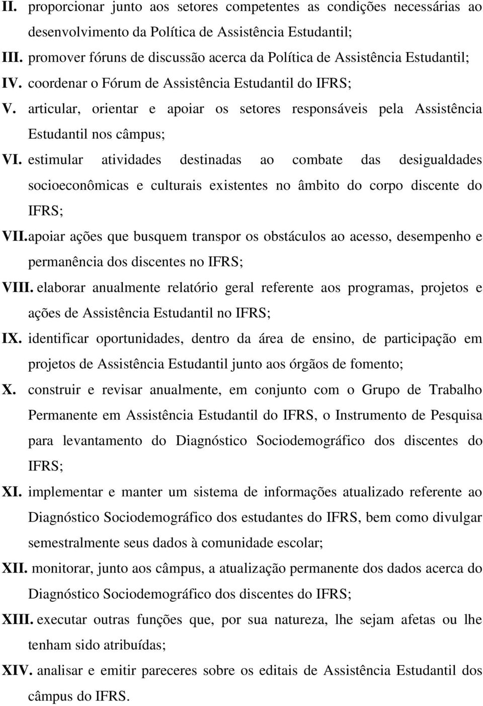 articular, orientar e apoiar os setores responsáveis pela Assistência Estudantil nos câmpus; VI.