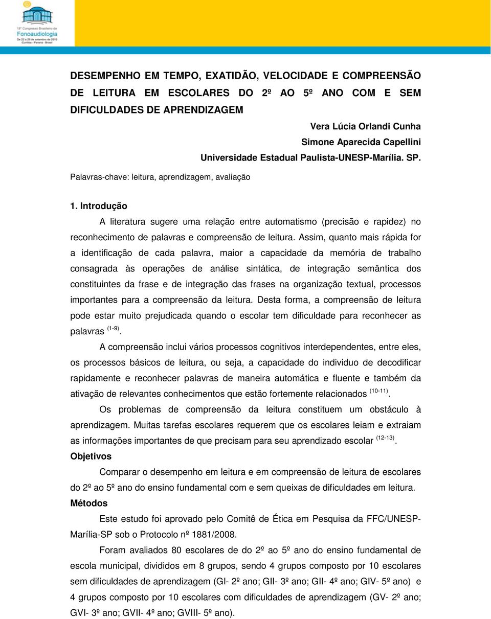 Introdução A literatura sugere uma relação entre automatismo (precisão e rapidez) no reconhecimento de palavras e compreensão de leitura.