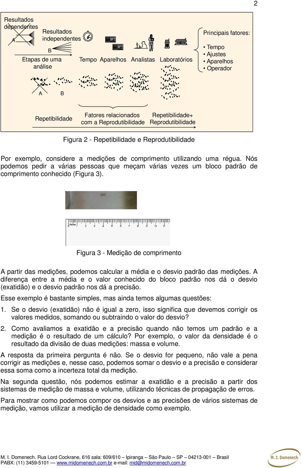 Nós podemos pedir a várias pessoas que meçam várias vezes um bloco padrão de comprimento conhecido (Figura 3).