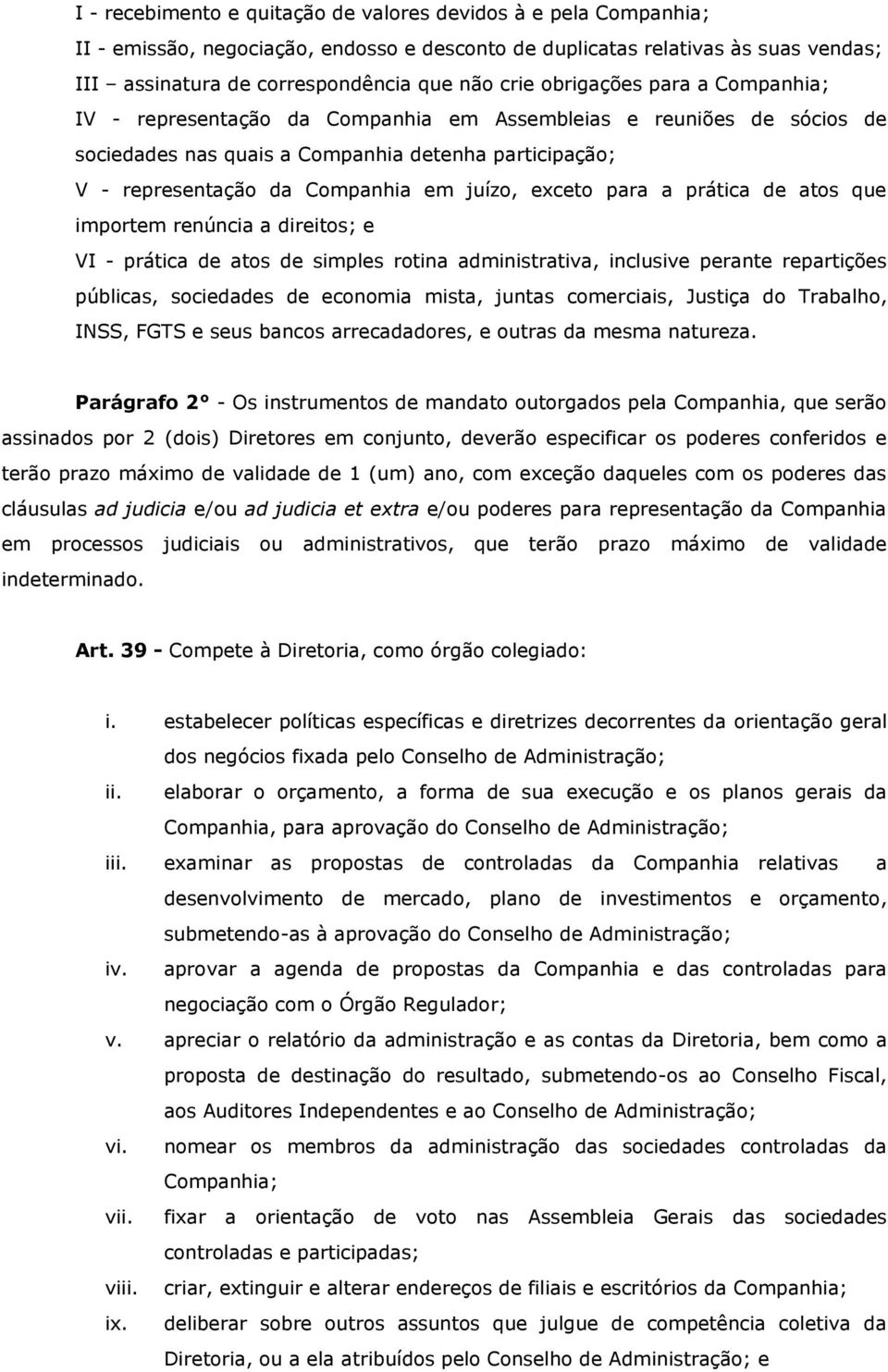 exceto para a prática de atos que importem renúncia a direitos; e VI - prática de atos de simples rotina administrativa, inclusive perante repartições públicas, sociedades de economia mista, juntas