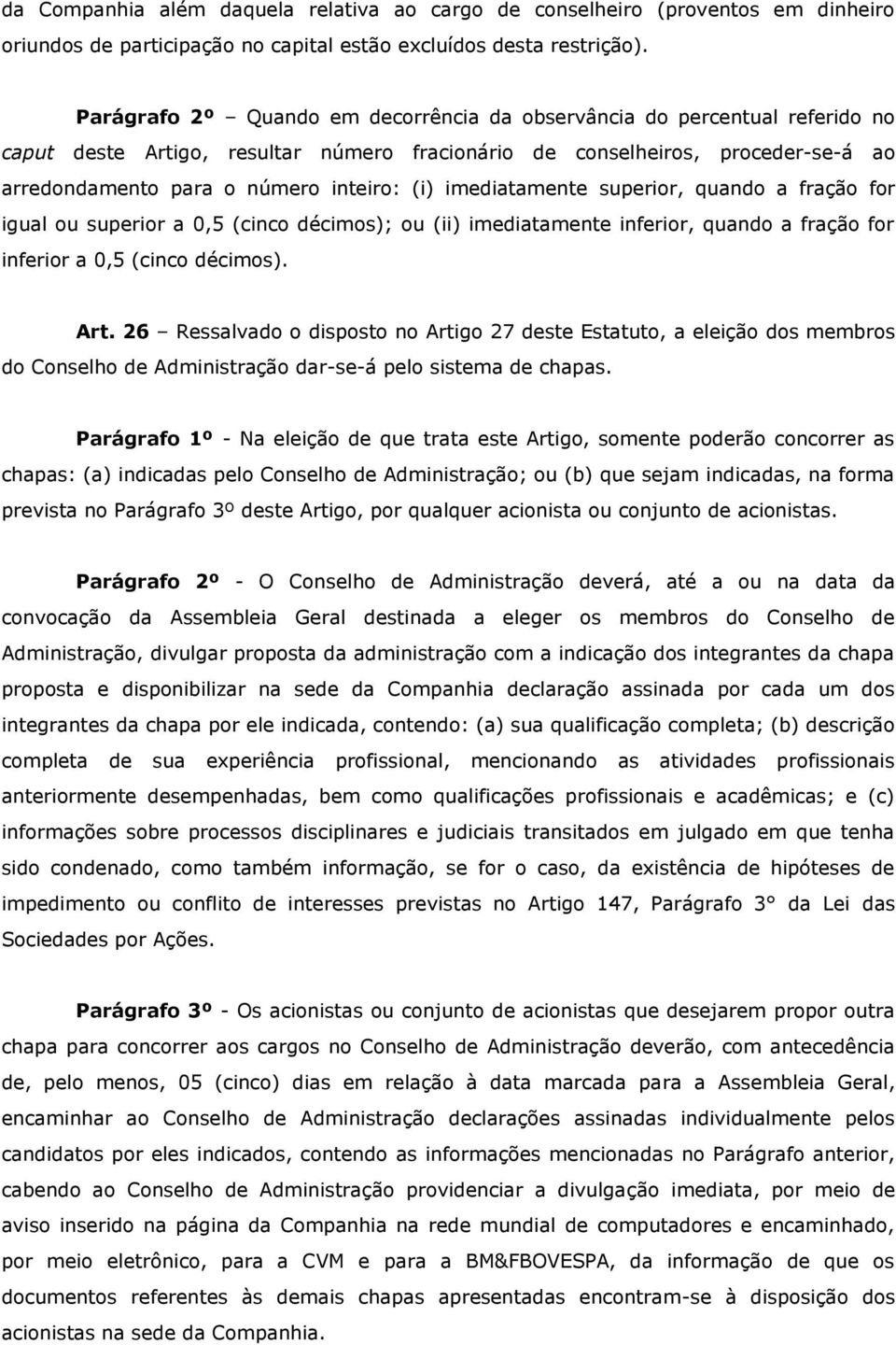 imediatamente superior, quando a fração for igual ou superior a 0,5 (cinco décimos); ou (ii) imediatamente inferior, quando a fração for inferior a 0,5 (cinco décimos). Art.