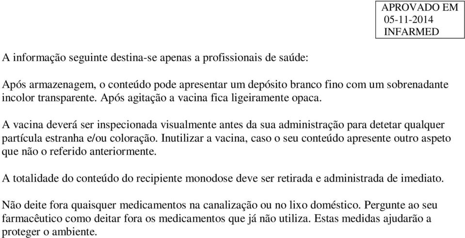 Inutilizar a vacina, caso o seu conteúdo apresente outro aspeto que não o referido anteriormente.