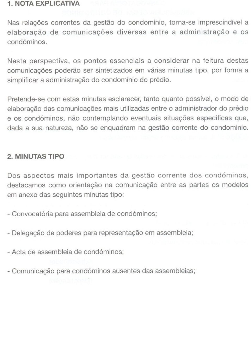 Pretende-se com estas minutas esclarecer, tanto quanta possivel, a modo de elabora<;:aodas comunica<;:oes mais utilizadas entre a administrador do predio e as cond6minos, nao contemplando eventuais