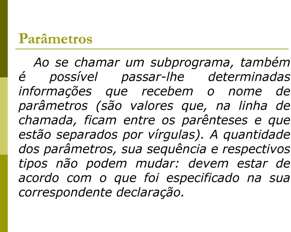 que estão separados por vírgulas).