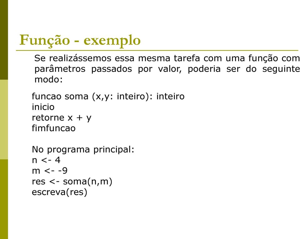 funcao soma (x,y: inteiro): inteiro inicio retorne x + y fimfuncao