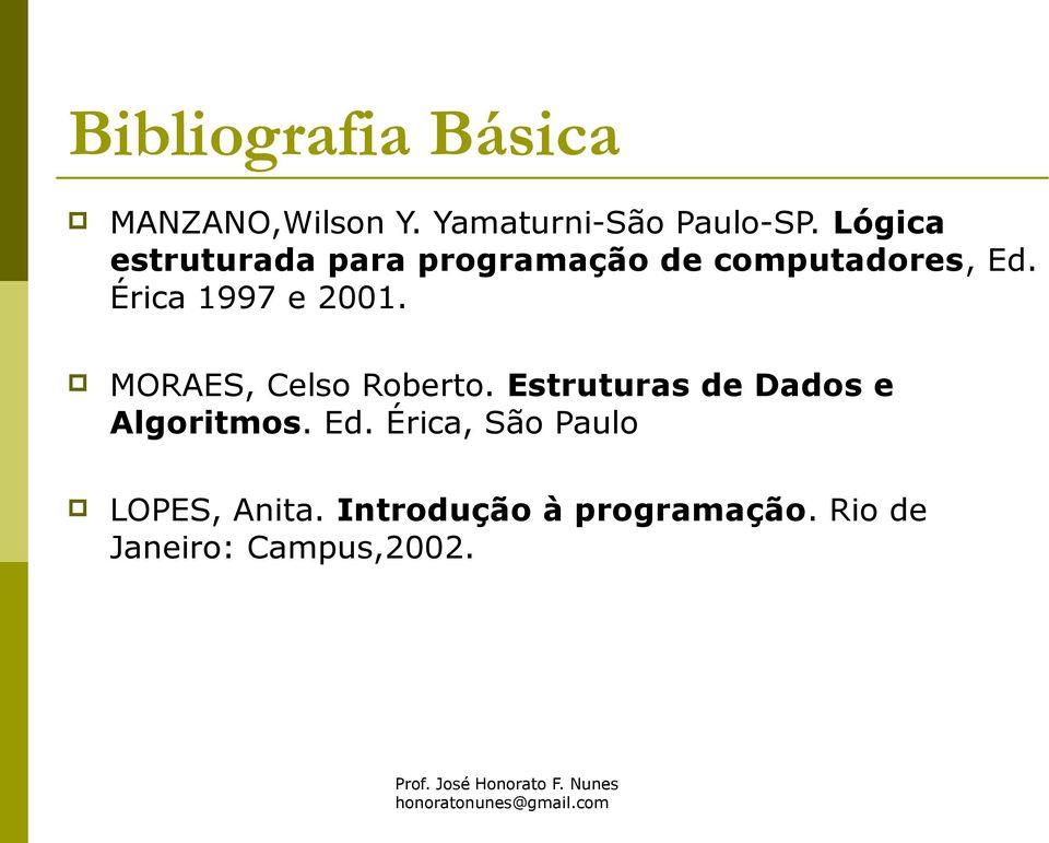 MORAES, Celso Roberto. Estruturas de Dados e Algoritmos. Ed.