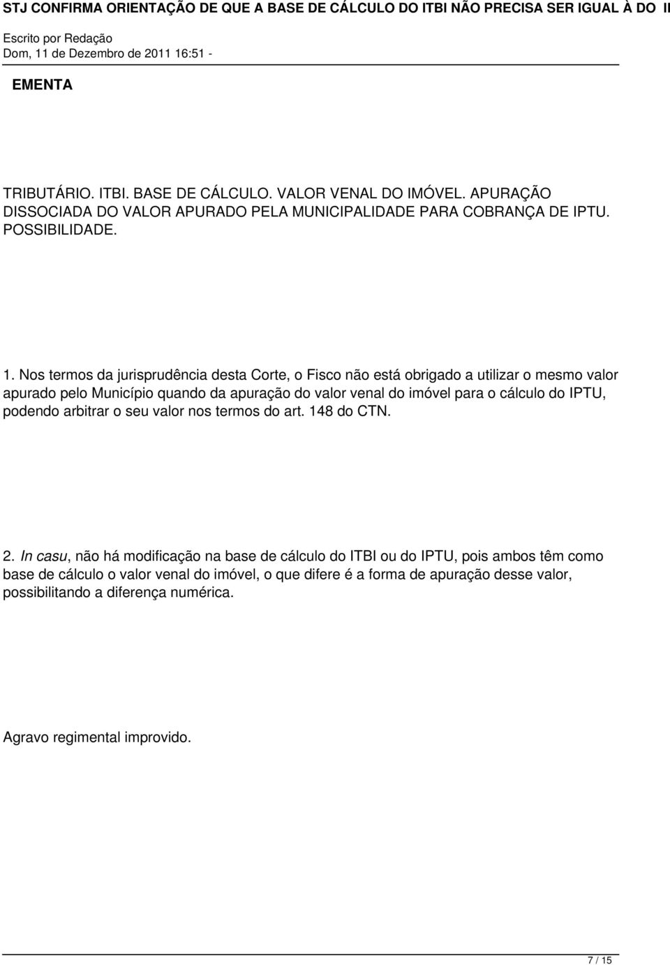 o cálculo do IPTU, podendo arbitrar o seu valor nos termos do art. 148 do CTN. 2.