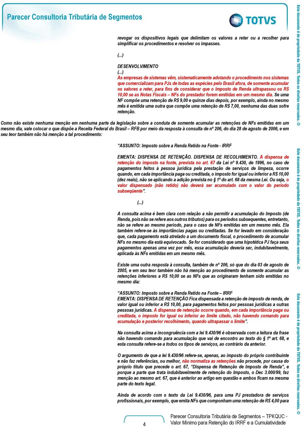 fins de considerar que o Imposto de Renda ultrapassou os R$ 10,00 se as Notas Fiscais NFs do prestador forem emitidas em um mesmo dia.