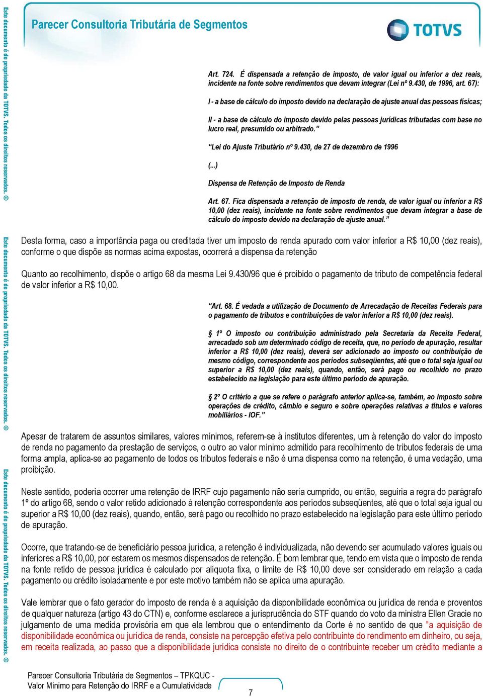 presumido ou arbitrado. Lei do Ajuste Tributário nº 9.430, de 27 de dezembro de 1996 (...) Dispensa de Retenção de Imposto de Renda Art. 67.