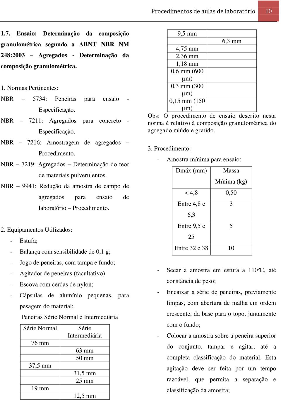 NBR 9941: Redução da amostra de campo de 2. Equipamentos Utilizados: - Estufa; agregados para ensaio de laboratório Procedimento.