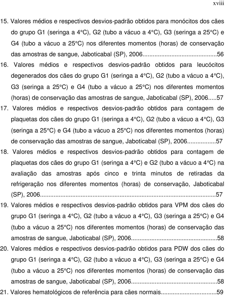 momentos (horas) de conservação das amostras de sangue, Jaboticabal (SP), 2006...56 16.
