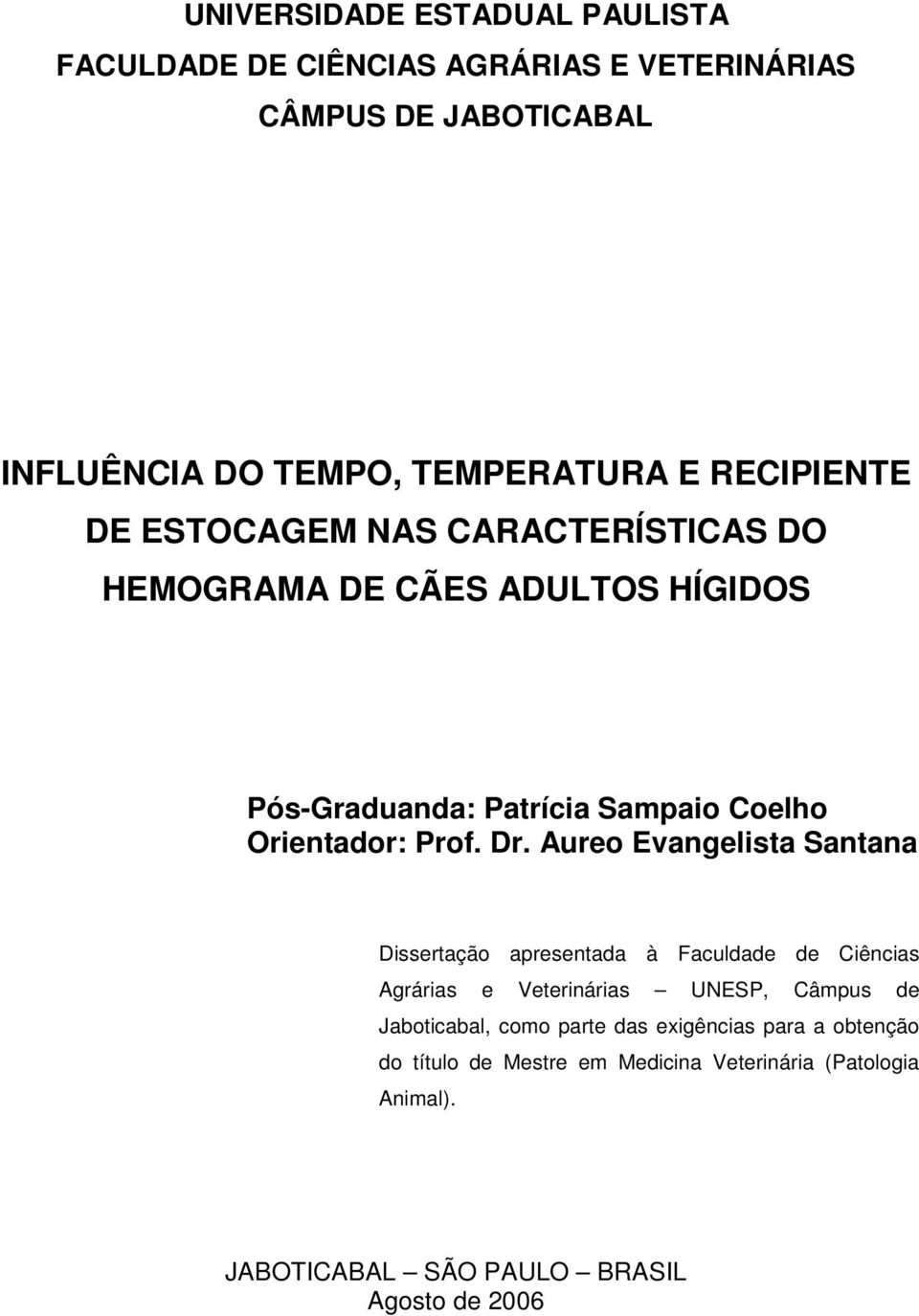 Dr. Aureo Evangelista Santana Dissertação apresentada à Faculdade de Ciências Agrárias e Veterinárias UNESP, Câmpus de Jaboticabal, como