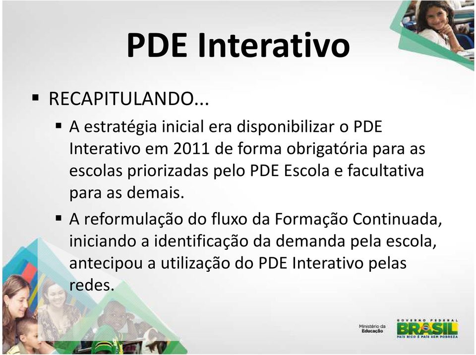 obrigatória para as escolas priorizadas pelo PDE Escola e facultativa para as