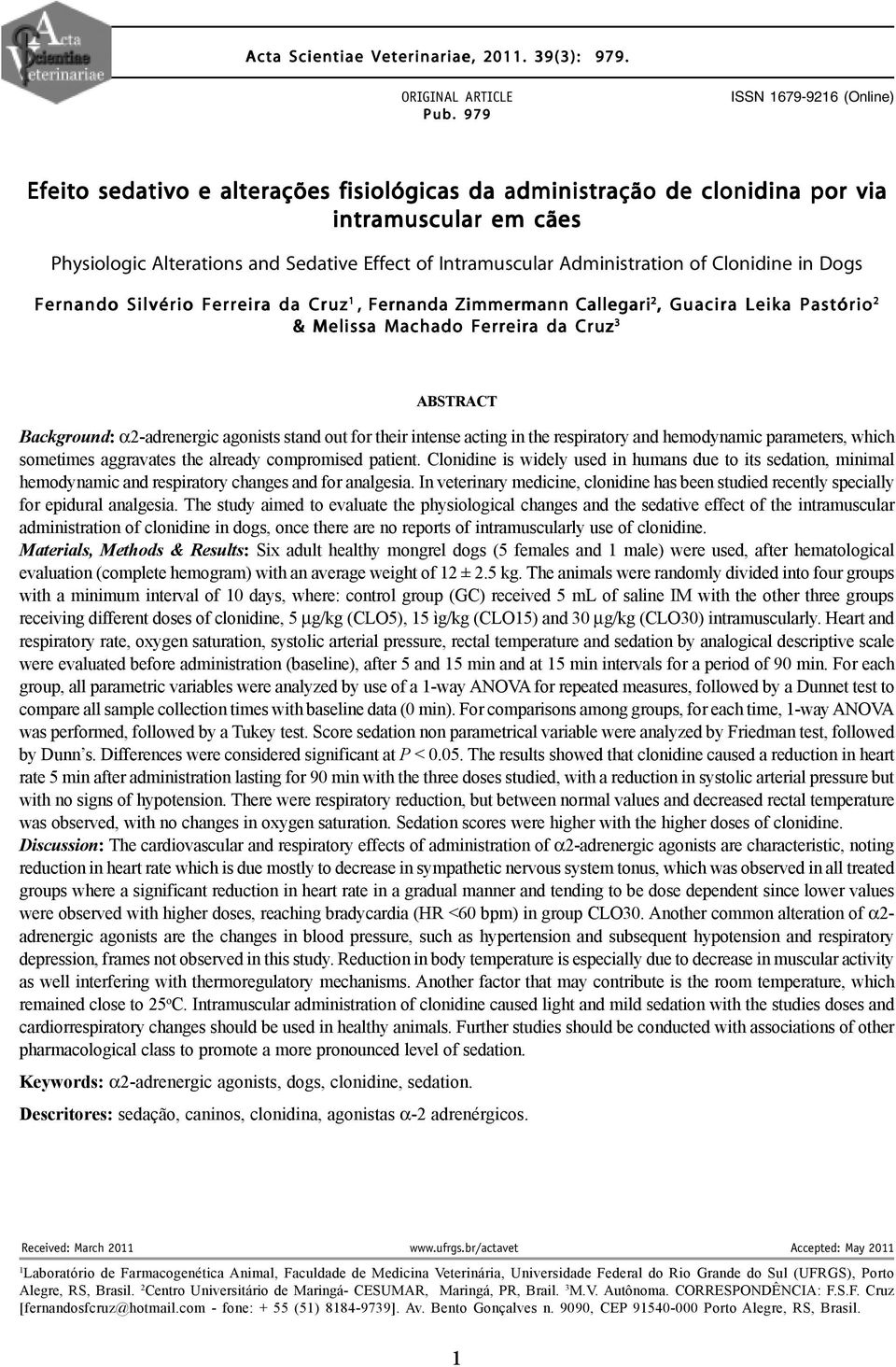 Administration of Clonidine in Dogs Fernando Silvério Ferreira da Cruz 1, Fernanda Zimmermann i 2, Guacira Leika Pastório 2 & Melissa Machado Ferreira da Cruz 3 ABSTRACT Background: α2-adrenergic