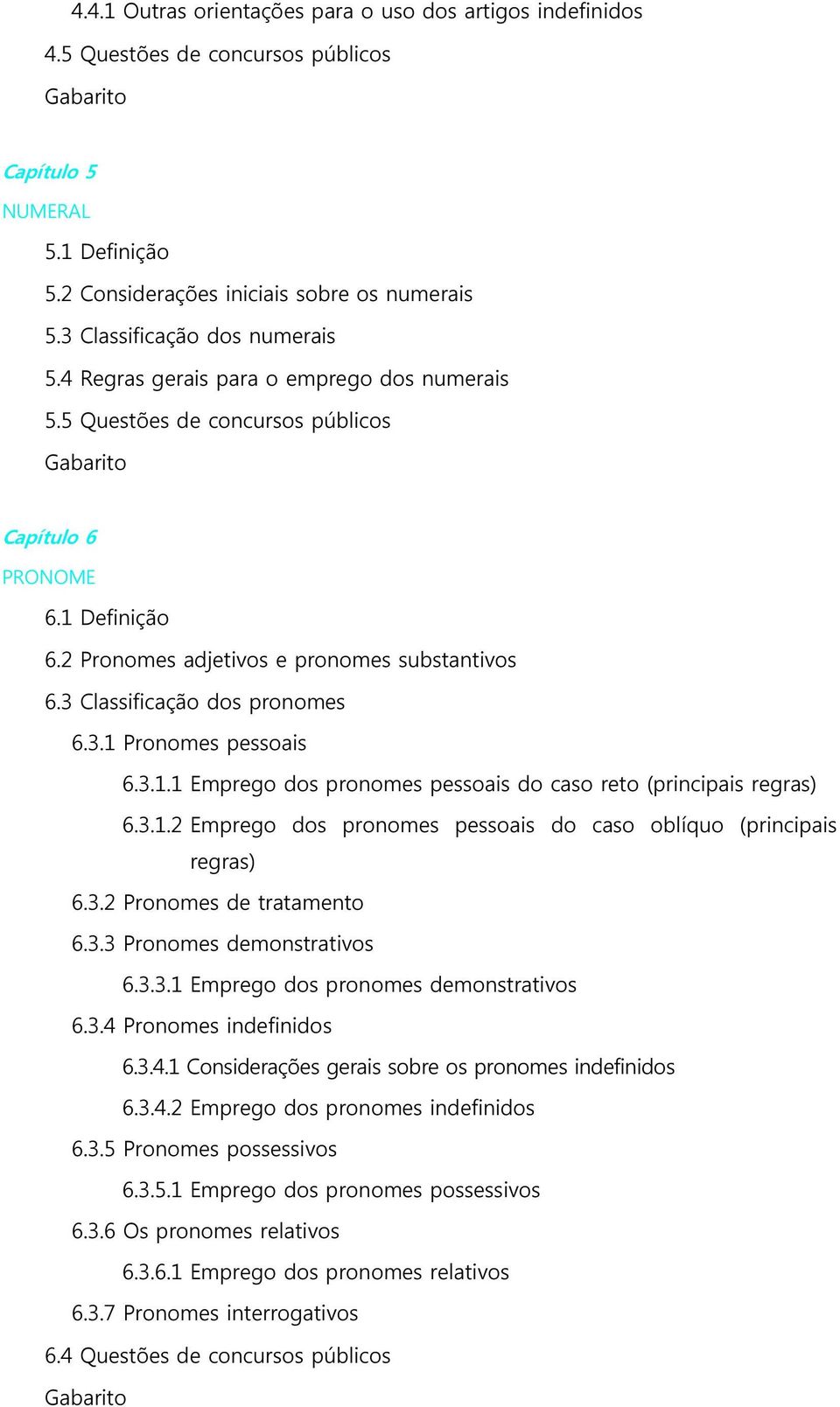 3 Classificação dos pronomes 6.3.1 Pronomes pessoais 6.3.1.1 Emprego dos pronomes pessoais do caso reto (principais regras) 6.3.1.2 Emprego dos pronomes pessoais do caso oblíquo (principais regras) 6.