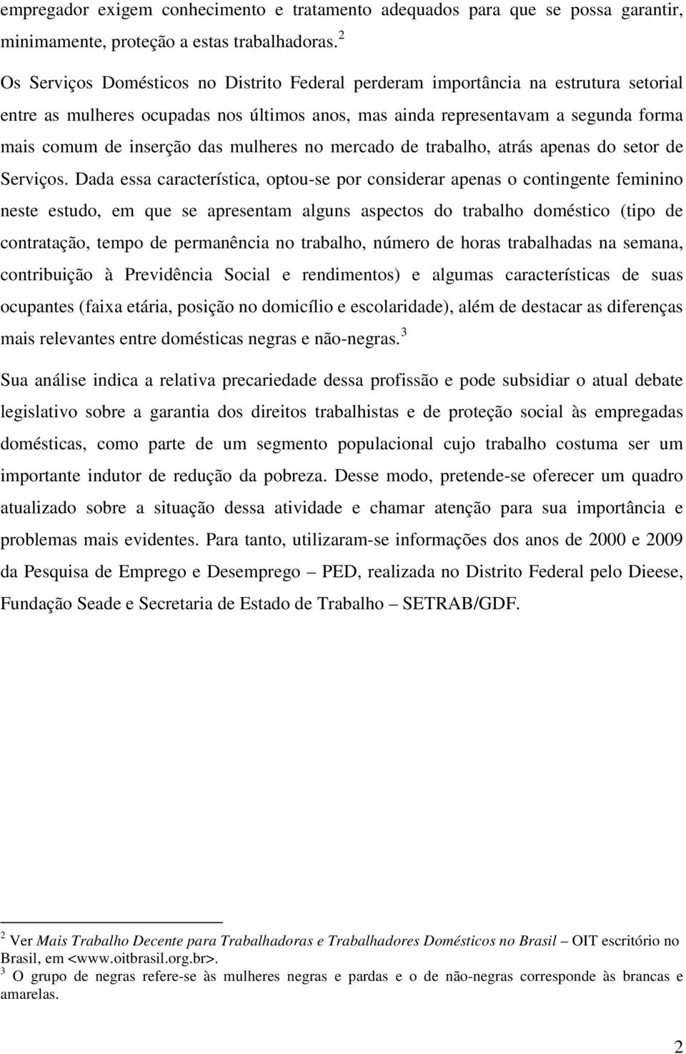 mercado de trabalho, atrás apenas do setor de Serviços.