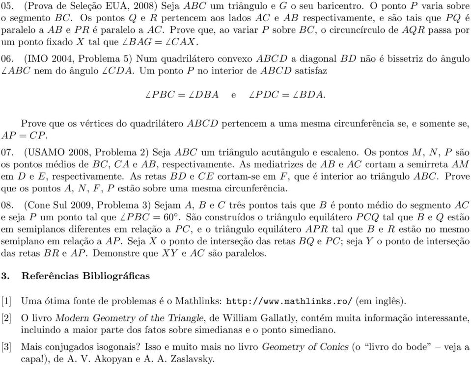 Prove que, ao variar P sobre BC, o circuncírculo de AQR passa por um ponto fixado X tal que BAG = CAX. 06.