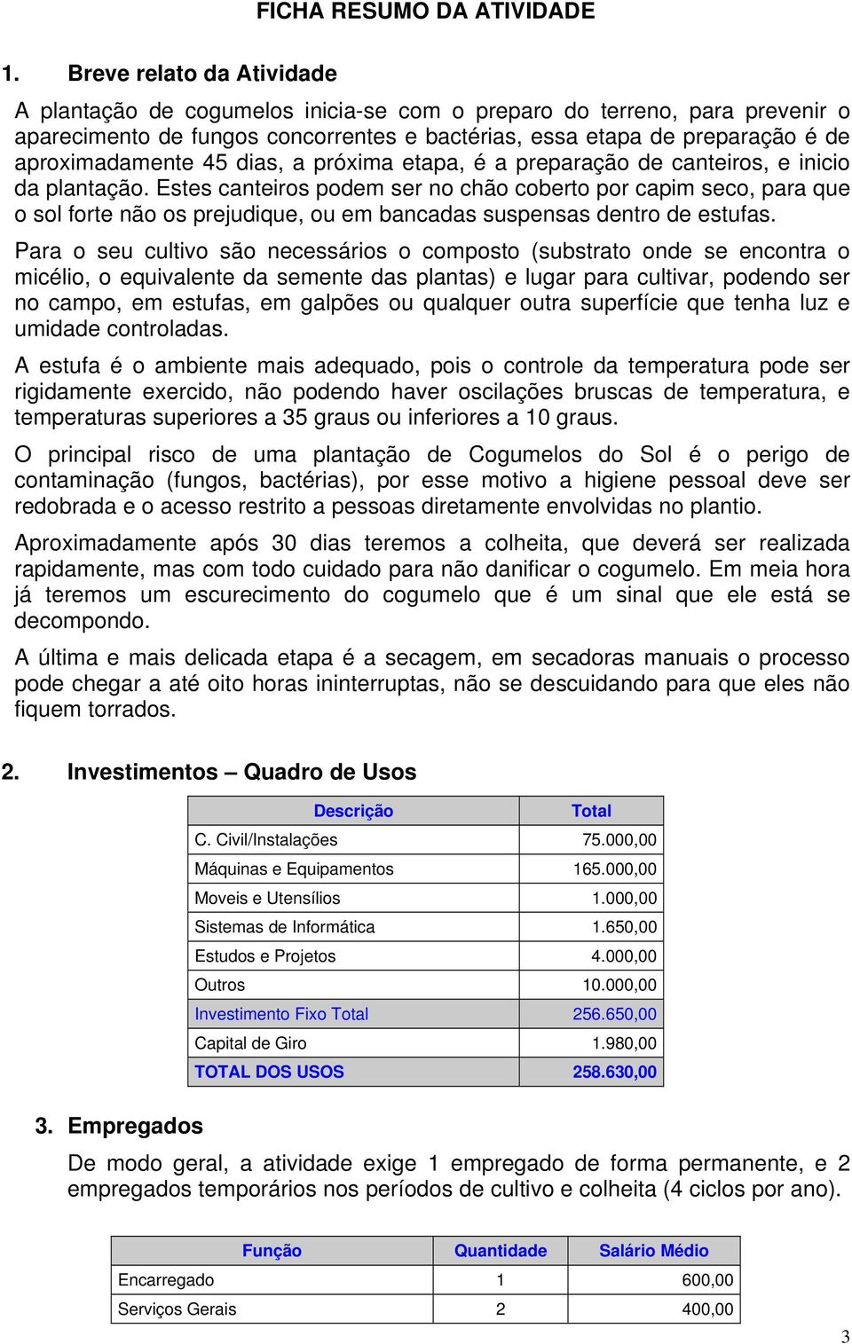 45 dias, a próxima etapa, é a preparação de canteiros, e inicio da plantação.