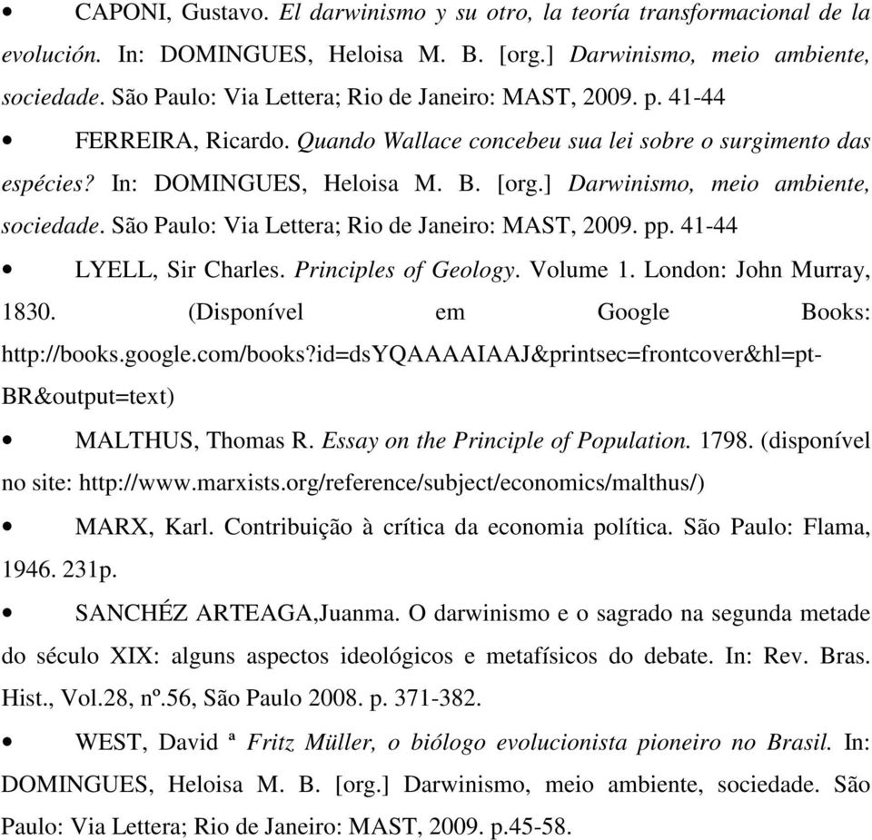 ] Darwinismo, meio ambiente, sociedade. São Paulo: Via Lettera; Rio de Janeiro: MAST, 2009. pp. 41-44 LYELL, Sir Charles. Principles of Geology. Volume 1. London: John Murray, 1830.