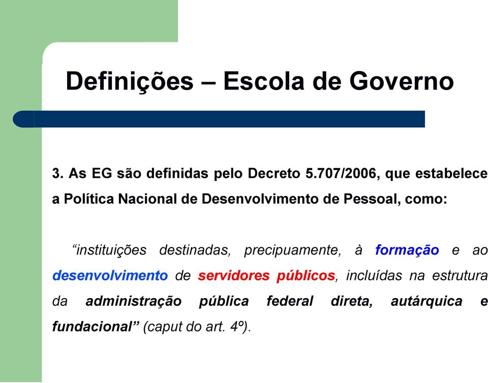 instituições destinadas, precipuamente, à formação e ao desenvolvimento de servidores