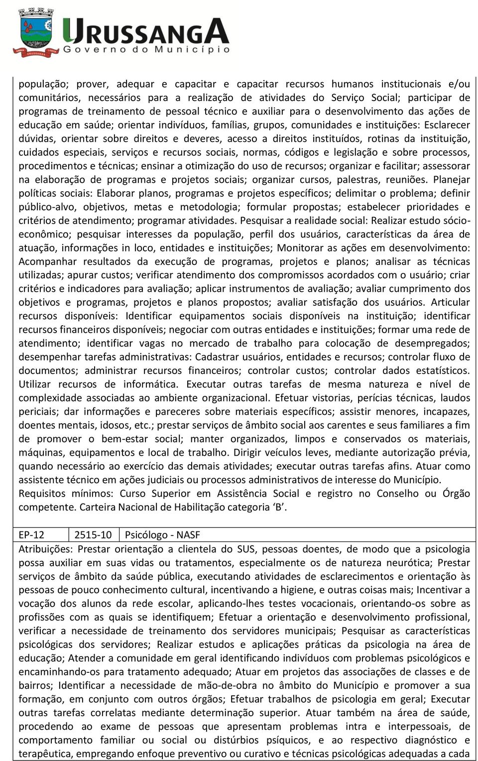 direitos e deveres, acesso a direitos instituídos, rotinas da instituição, cuidados especiais, serviços e recursos sociais, normas, códigos e legislação e sobre processos, procedimentos e técnicas;