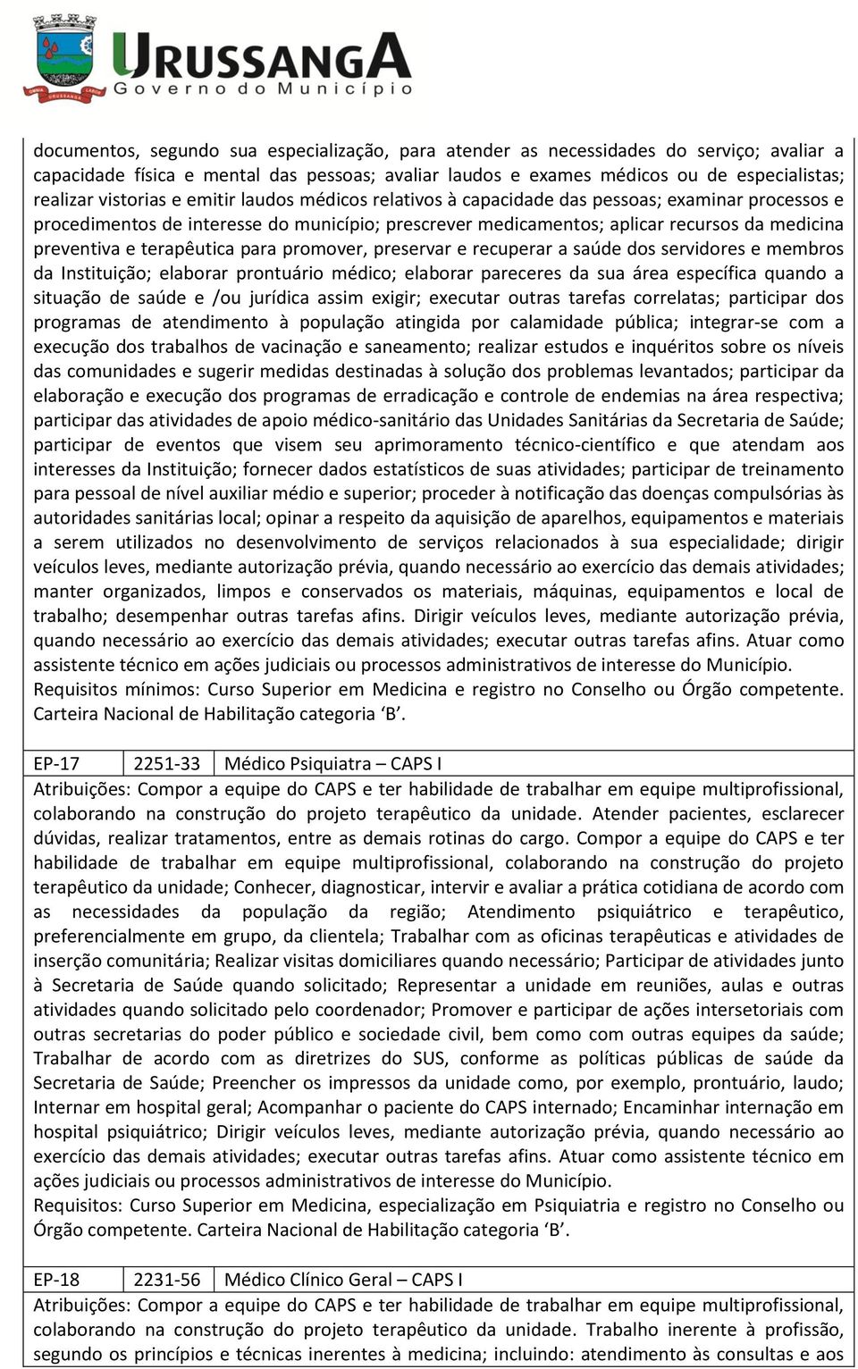 terapêutica para promover, preservar e recuperar a saúde dos servidores e membros da Instituição; elaborar prontuário médico; elaborar pareceres da sua área específica quando a situação de saúde e