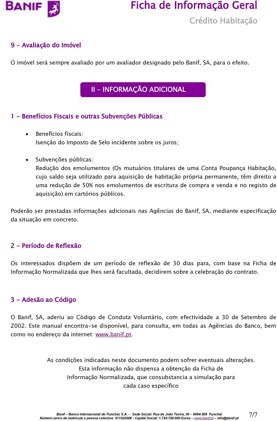 mutuários titulares de uma Conta Poupança Habitação, cujo saldo seja utilizado para aquisição de habitação própria permanente, têm direito a uma redução de 50% nos emolumentos de escritura de compra