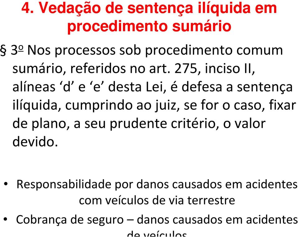 275, inciso II, alíneas d e e desta Lei, édefesa a sentença ilíquida, cumprindo ao juiz, se for o caso,