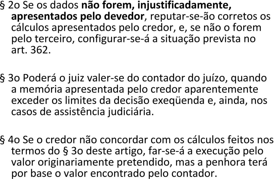 3o Poderáo juiz valer-se do contador do juízo, quando a memória apresentada pelo credor aparentemente exceder os limites da decisão exeqüenda e, ainda,