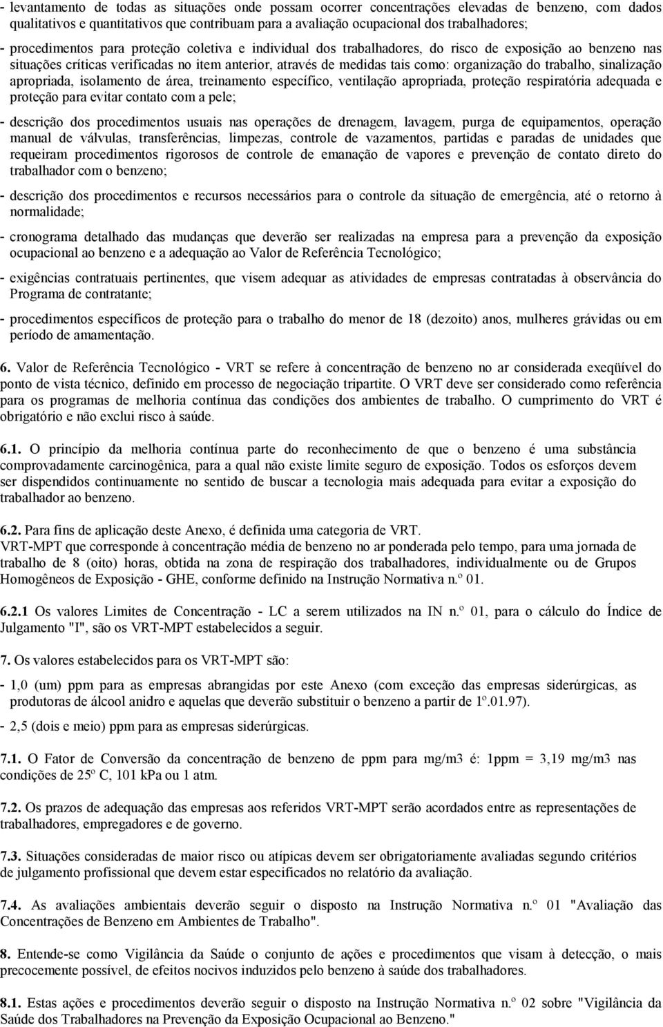 trabalho, sinalização apropriada, isolamento de área, treinamento específico, ventilação apropriada, proteção respiratória adequada e proteção para evitar contato com a pele; - descrição dos