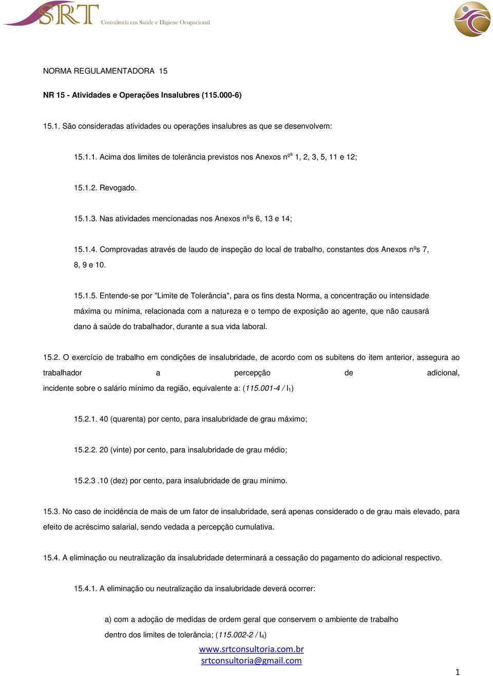 1.3. Nas atividades mencionadas nos Anexos nºs 6, 13 e 14; 15.