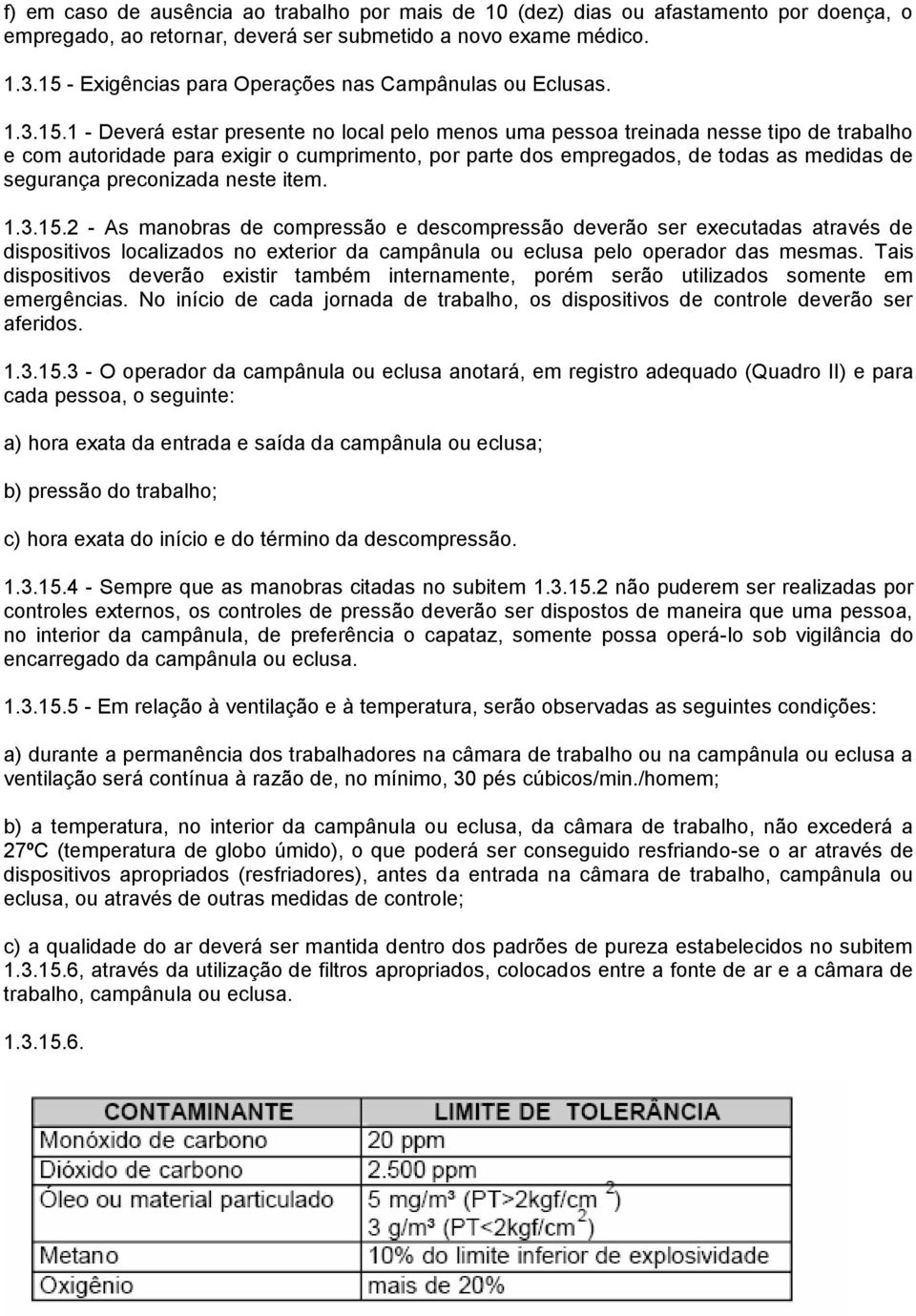 por parte dos empregados, de todas as medidas de segurança preconizada neste item. 1.3.15.