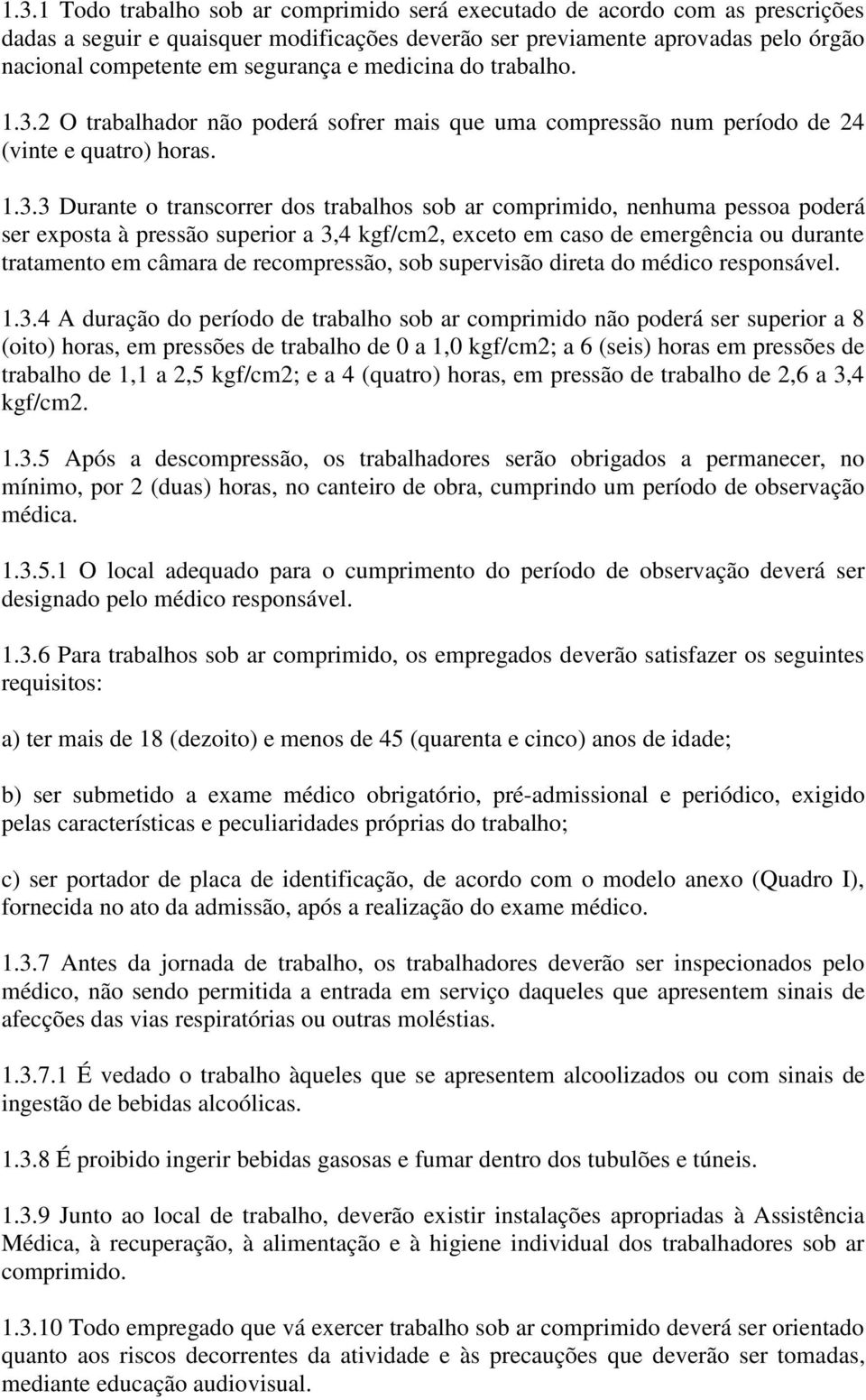 2 O trabalhador não poderá sofrer mais que uma compressão num período de 24 (vinte e quatro) horas. 1.3.