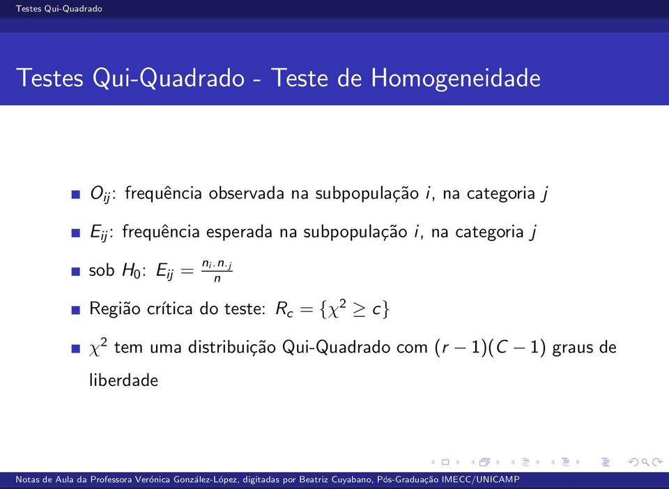 na categoria j sob H 0 : E ij = n i n j n Região crítica do teste: R c = {χ