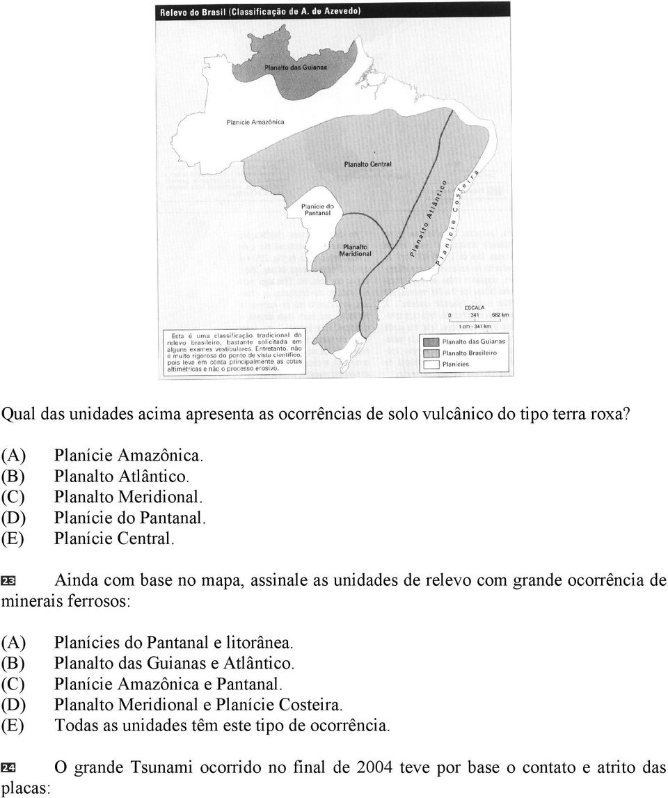 Ainda com base no mapa, assinale as unidades de relevo com grande ocorrência de minerais ferrosos: Planícies do Pantanal e litorânea.