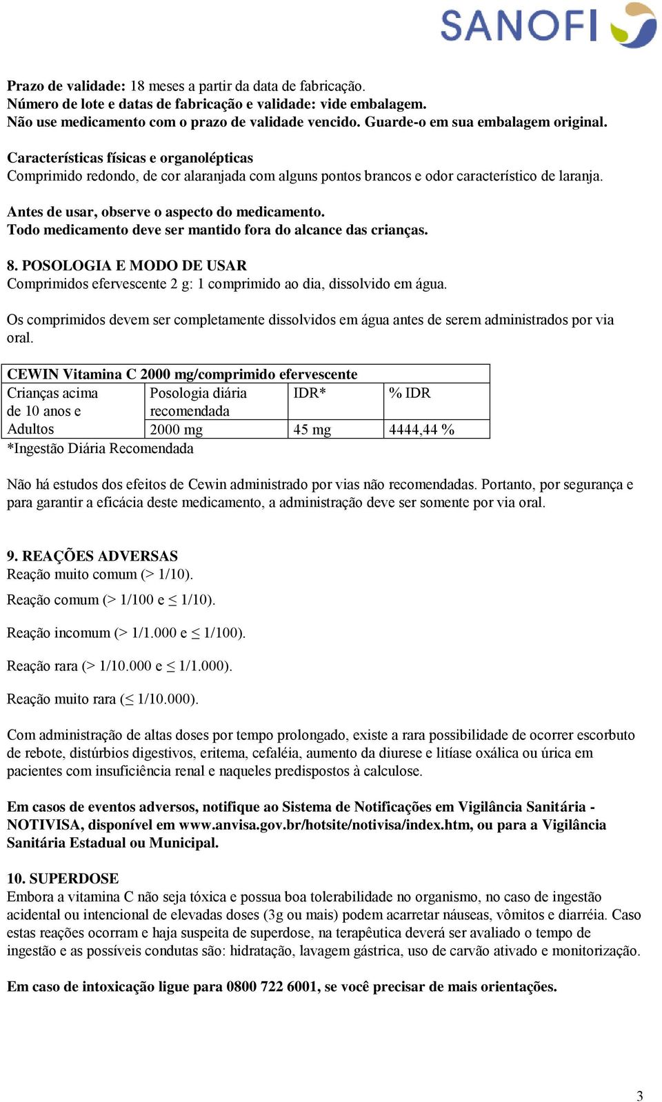 Antes de usar, observe o aspecto do medicamento. Todo medicamento deve ser mantido fora do alcance das crianças. 8.