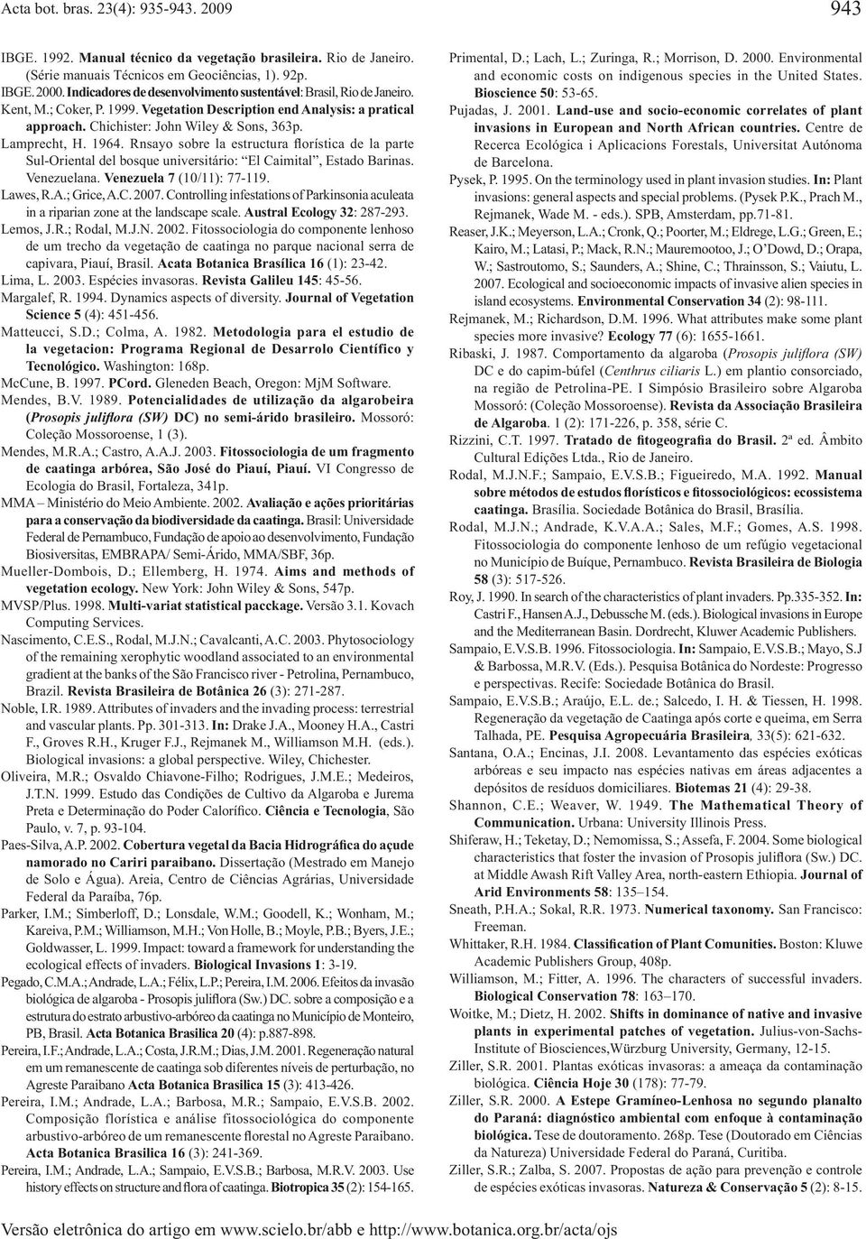 Lamprecht, H. 1964. Rnsayo sobre la estructura florística de la parte Sul-Oriental del bosque universitário: El Caimital, Estado Barinas. Venezuelana. Venezuela 7 (10/11): 77-119. Lawes, R.A.