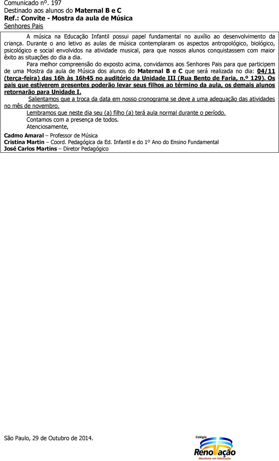 (terça-feira) das 16h às 16h45 no auditório da Unidade III (Rua Bento de Faria, n.º 129).