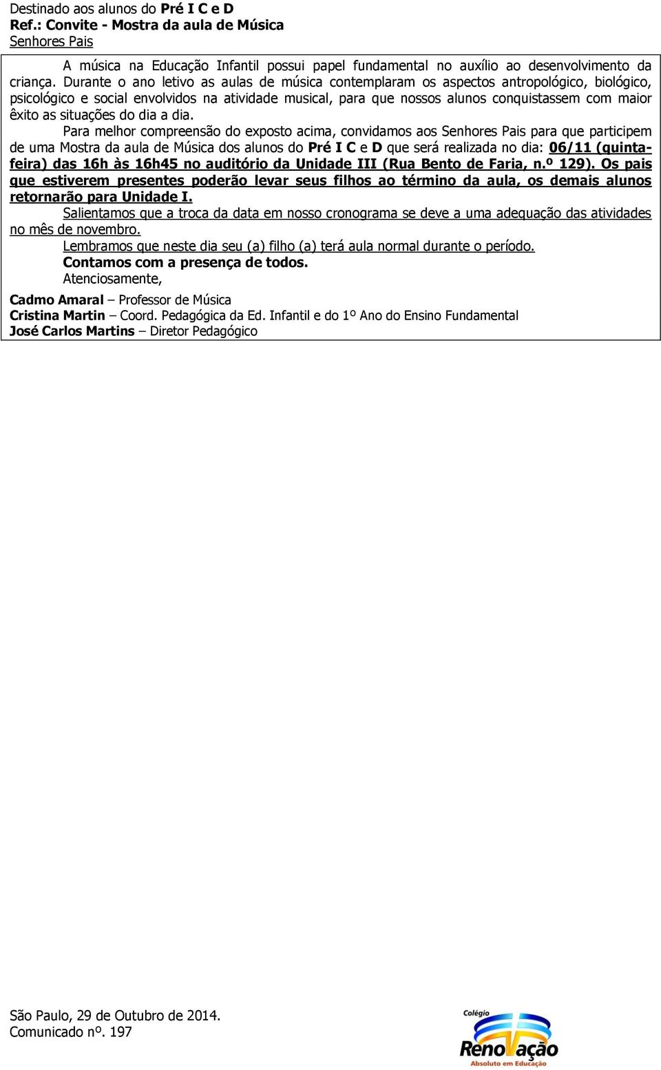 (quintafeira) das 16h às 16h45 no auditório da Unidade III (Rua Bento de Faria, n.º 129).