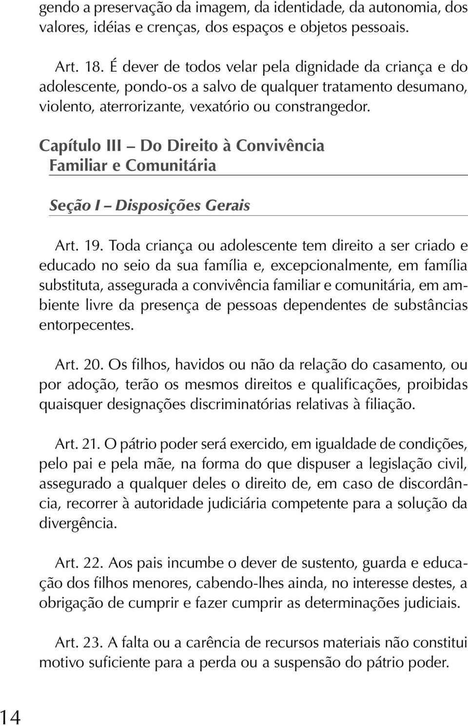 Capítulo III Do Direito à Convivência Familiar e Comunitária Seção I Disposições Gerais Art. 19.
